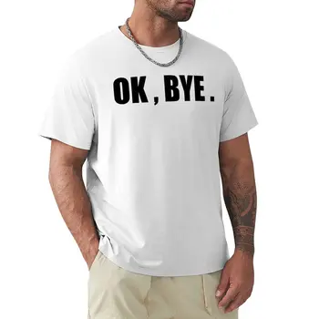 Футболка OK Bye, простая блузка на заказ, создайте свой собственный набор мужских футболок с графическим рисунком